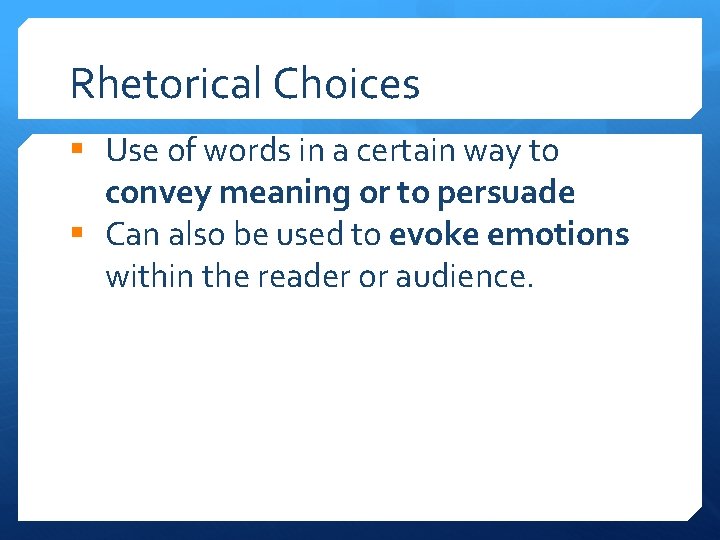 Rhetorical Choices § Use of words in a certain way to convey meaning or