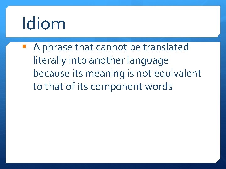 Idiom § A phrase that cannot be translated literally into another language because its