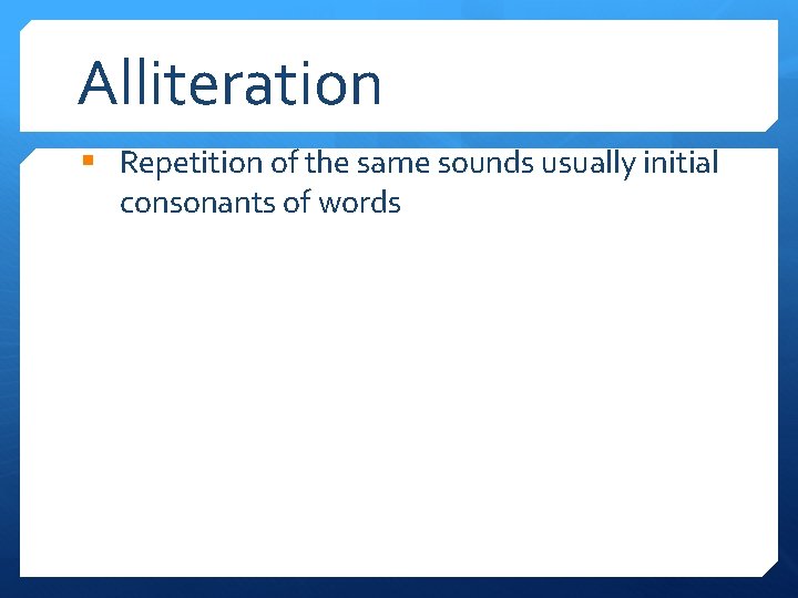 Alliteration § Repetition of the same sounds usually initial consonants of words 