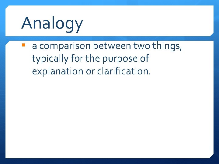 Analogy § a comparison between two things, typically for the purpose of explanation or