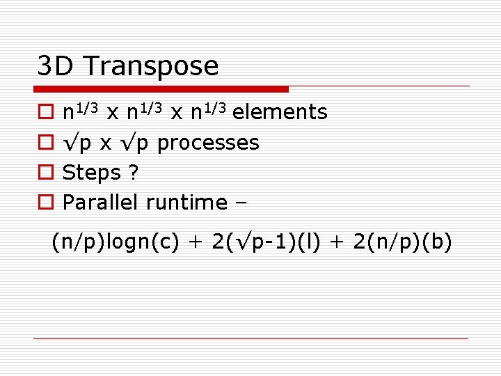 3 D Transpose o o n 1/3 x n 1/3 elements √p x √p