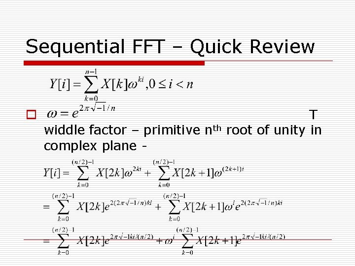 Sequential FFT – Quick Review o widdle factor – primitive nth complex plane -