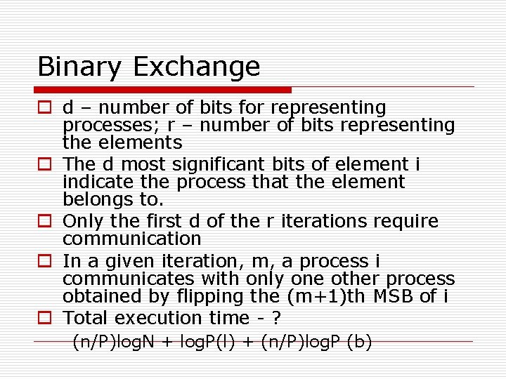 Binary Exchange o d – number of bits for representing processes; r – number