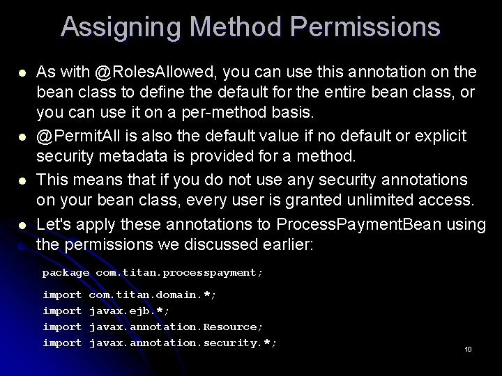 Assigning Method Permissions l l As with @Roles. Allowed, you can use this annotation