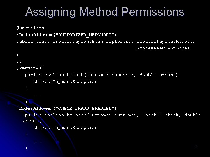 Assigning Method Permissions @Stateless @Roles. Allowed("AUTHORIZED_MERCHANT") public class Process. Payment. Bean implements Process. Payment.