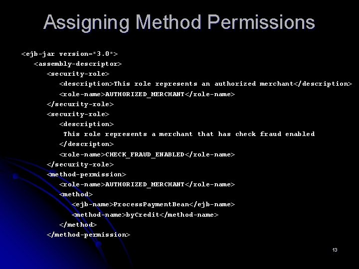 Assigning Method Permissions <ejb-jar version="3. 0"> <assembly-descriptor> <security-role> <description>This role represents an authorized merchant</description>