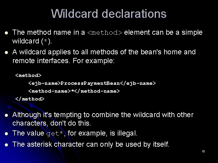 Wildcard declarations l The method name in a <method> element can be a simple