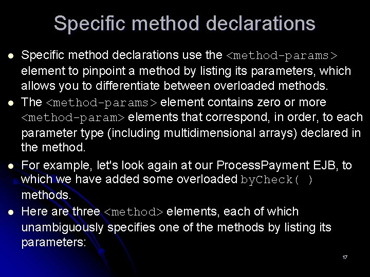 Specific method declarations l l Specific method declarations use the <method-params> element to pinpoint