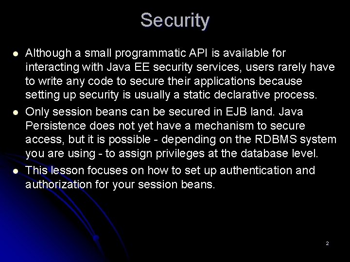 Security l l l Although a small programmatic API is available for interacting with