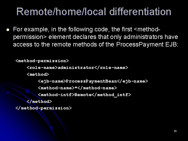 Remote/home/local differentiation l For example, in the following code, the first <methodpermission> element declares
