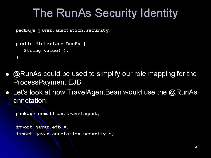 The Run. As Security Identity package javax. annotation. security; public @interface Run. As {
