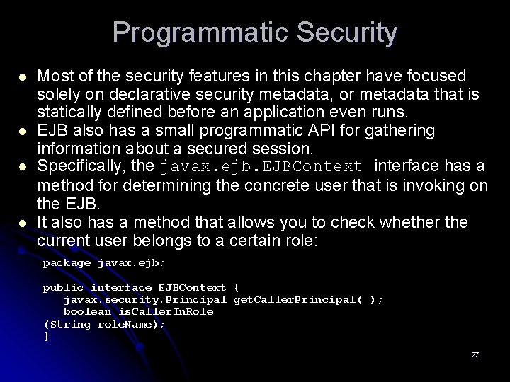 Programmatic Security l l Most of the security features in this chapter have focused