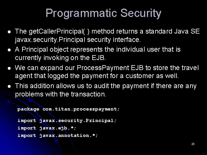 Programmatic Security l l The get. Caller. Principal( ) method returns a standard Java