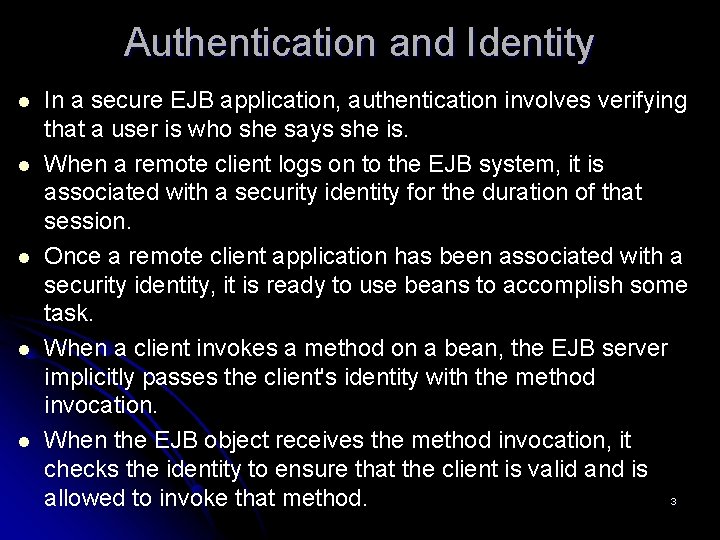Authentication and Identity l l l In a secure EJB application, authentication involves verifying