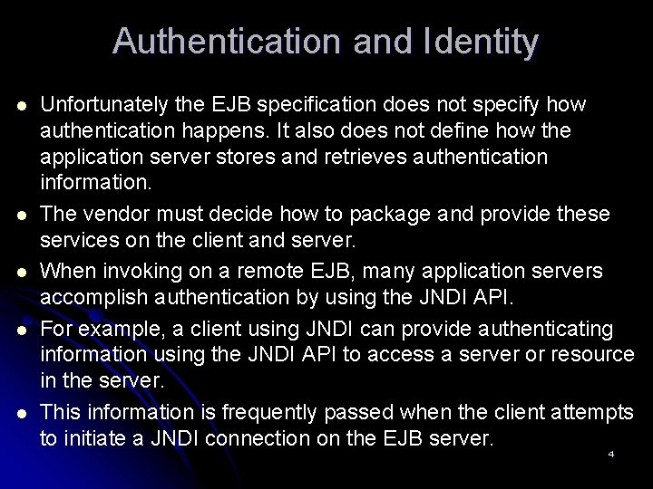 Authentication and Identity l l l Unfortunately the EJB specification does not specify how