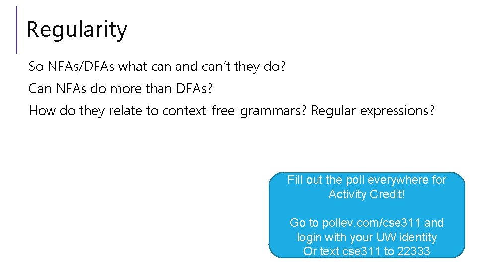 Regularity So NFAs/DFAs what can and can’t they do? Can NFAs do more than