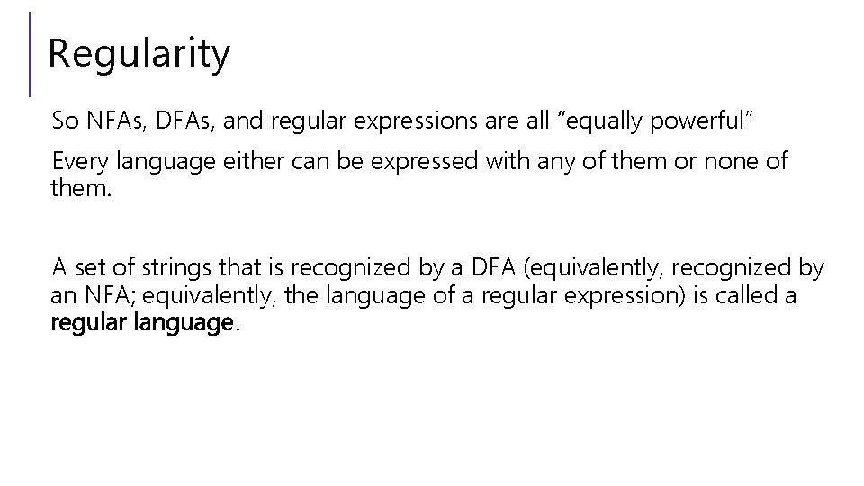 Regularity So NFAs, DFAs, and regular expressions are all “equally powerful” Every language either