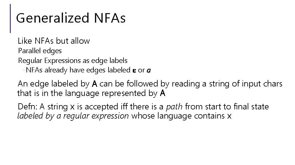 Generalized NFAs Like NFAs but allow Parallel edges Regular Expressions as edge labels -