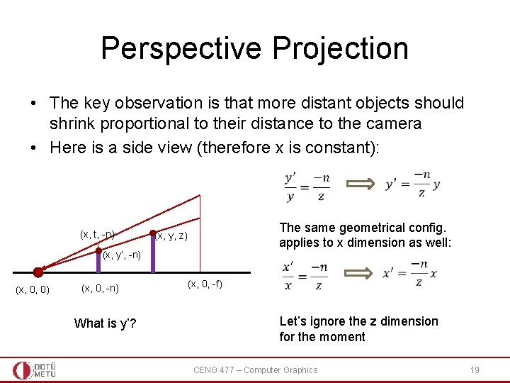 Perspective Projection • The key observation is that more distant objects should shrink proportional Perspective Projection • The key observation is that more distant objects should shrink proportional