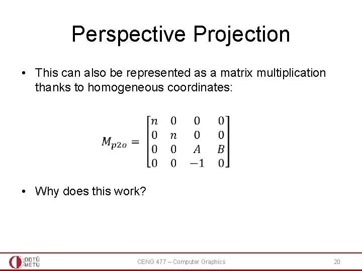 Perspective Projection • This can also be represented as a matrix multiplication thanks to Perspective Projection • This can also be represented as a matrix multiplication thanks to