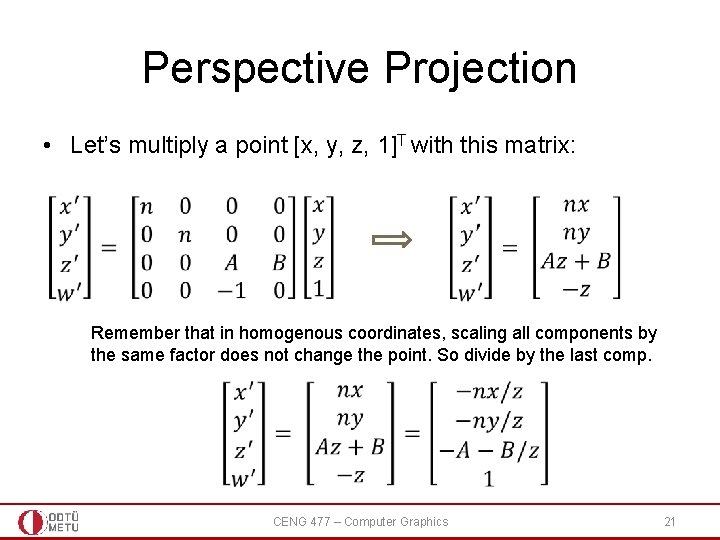 Perspective Projection • Let’s multiply a point [x, y, z, 1]T with this matrix: