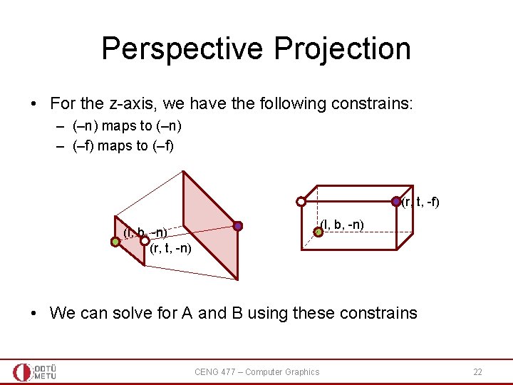 Perspective Projection • For the z-axis, we have the following constrains: – (–n) maps Perspective Projection • For the z-axis, we have the following constrains: – (–n) maps