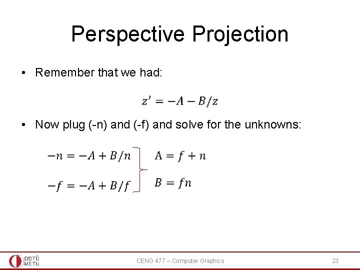 Perspective Projection • Remember that we had: • Now plug (-n) and (-f) and Perspective Projection • Remember that we had: • Now plug (-n) and (-f) and