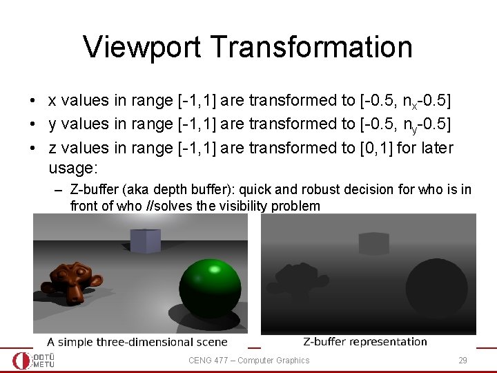 Viewport Transformation • x values in range [-1, 1] are transformed to [-0. 5,