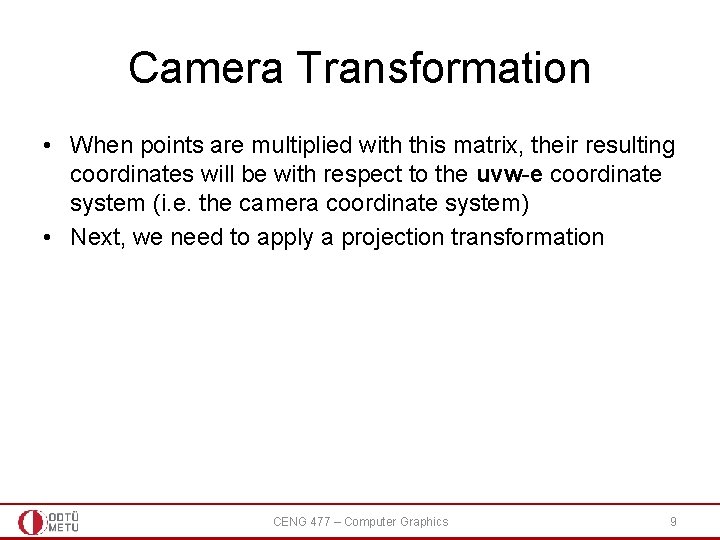 Camera Transformation • When points are multiplied with this matrix, their resulting coordinates will Camera Transformation • When points are multiplied with this matrix, their resulting coordinates will