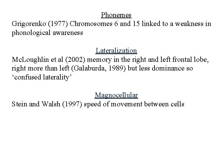Phonemes Grigorenko (1977) Chromosomes 6 and 15 linked to a weakness in phonological awareness