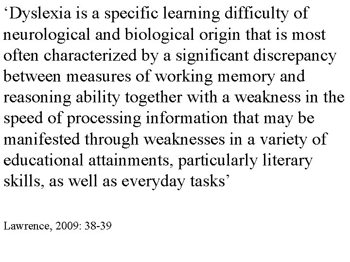 ‘Dyslexia is a specific learning difficulty of neurological and biological origin that is most