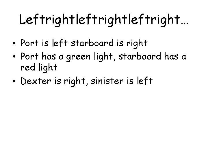 Leftrightleftright… • Port is left starboard is right • Port has a green light,