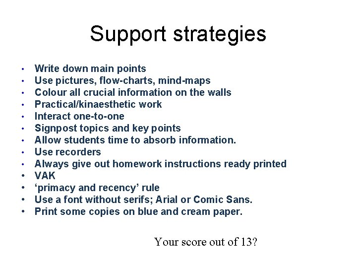 Support strategies • • • • Write down main points Use pictures, flow-charts, mind-maps