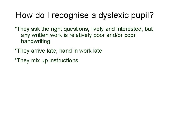 How do I recognise a dyslexic pupil? *They ask the right questions, lively and
