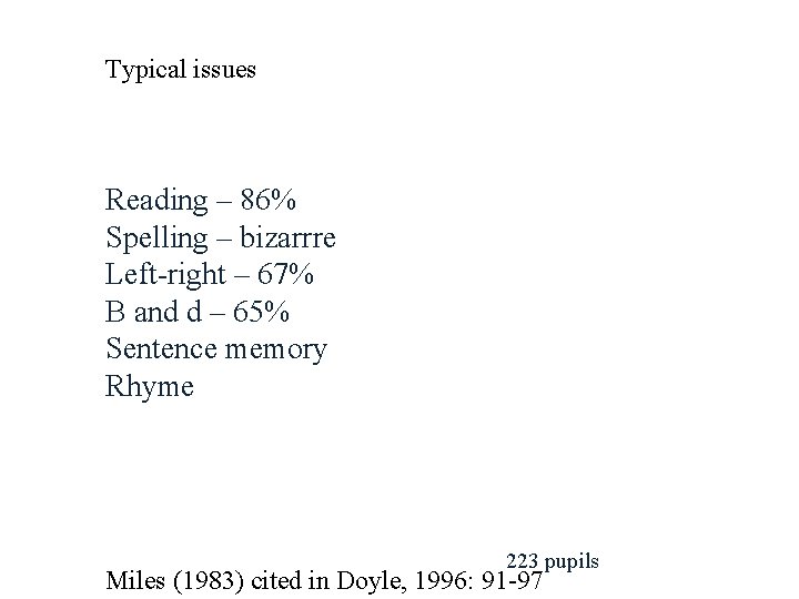 Typical issues Reading – 86% Spelling – bizarrre Left-right – 67% B and d
