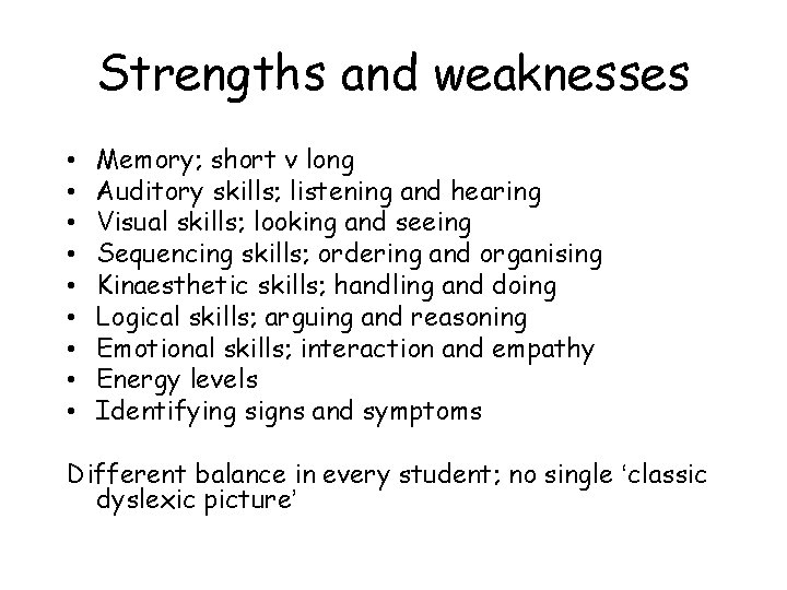 Strengths and weaknesses • • • Memory; short v long Auditory skills; listening and