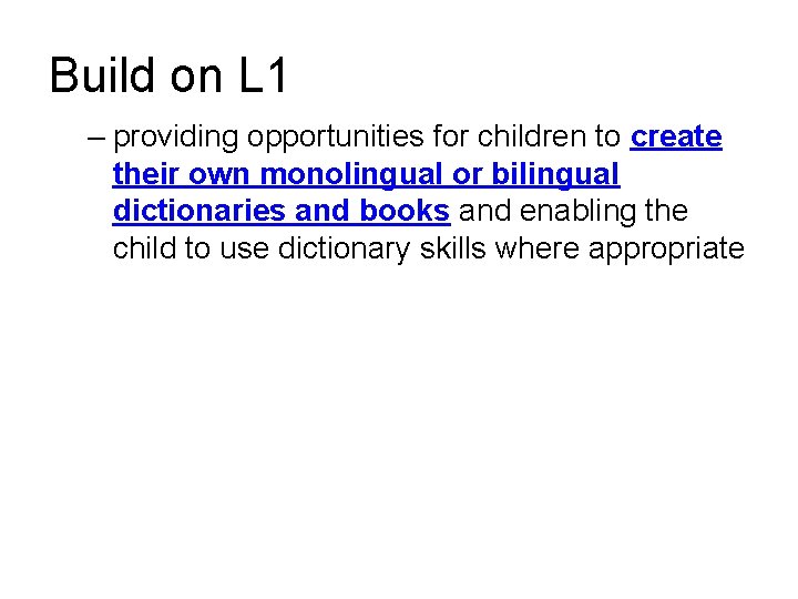 Build on L 1 – providing opportunities for children to create their own monolingual