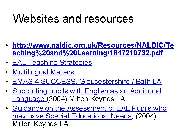Websites and resources • http: //www. naldic. org. uk/Resources/NALDIC/Te aching%20 and%20 Learning/1847210732. pdf •