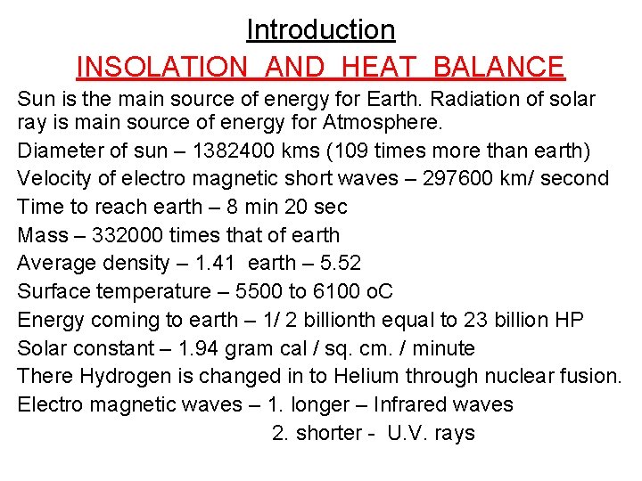 Introduction INSOLATION AND HEAT BALANCE Sun is the main source of energy for Earth.