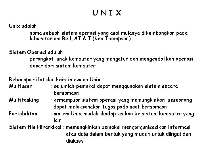U N I X Unix adalah nama sebuah sistem operasi yang asal mulanya dikembangkan