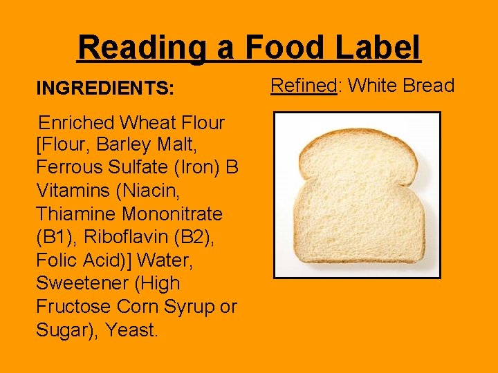 Reading a Food Label INGREDIENTS: Enriched Wheat Flour [Flour, Barley Malt, Ferrous Sulfate (Iron)