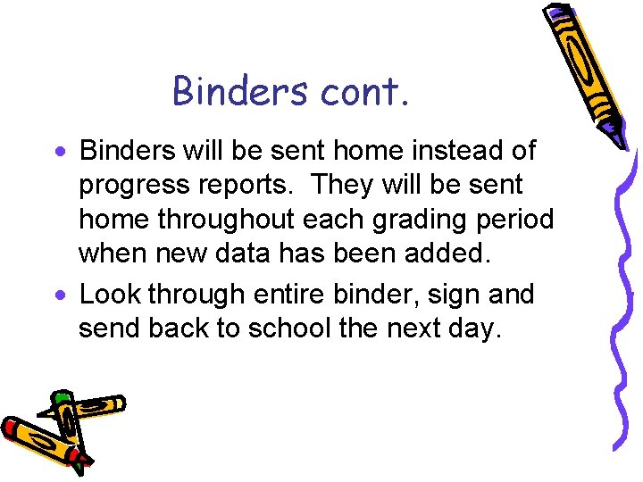 Binders cont. · Binders will be sent home instead of progress reports. They will