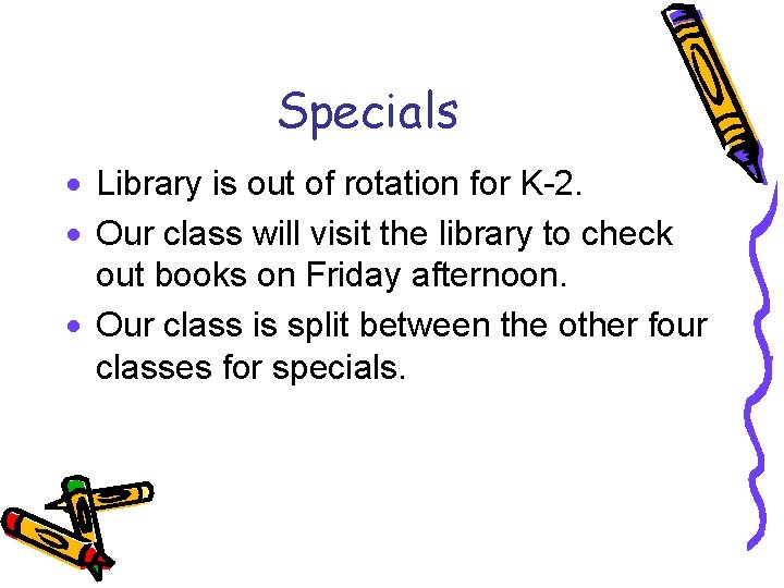 Specials · Library is out of rotation for K-2. · Our class will visit