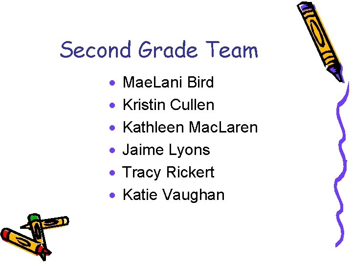 Second Grade Team · · · Mae. Lani Bird Kristin Cullen Kathleen Mac. Laren