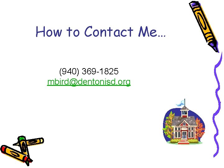 How to Contact Me… My goal is to respond to your call or email