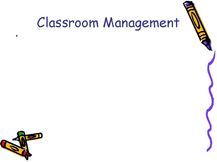 Classroom Management • (Policies and procedures) 