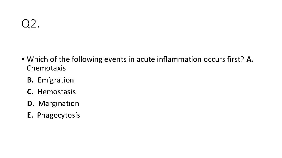 Q 2. • Which of the following events in acute inflammation occurs first? A.