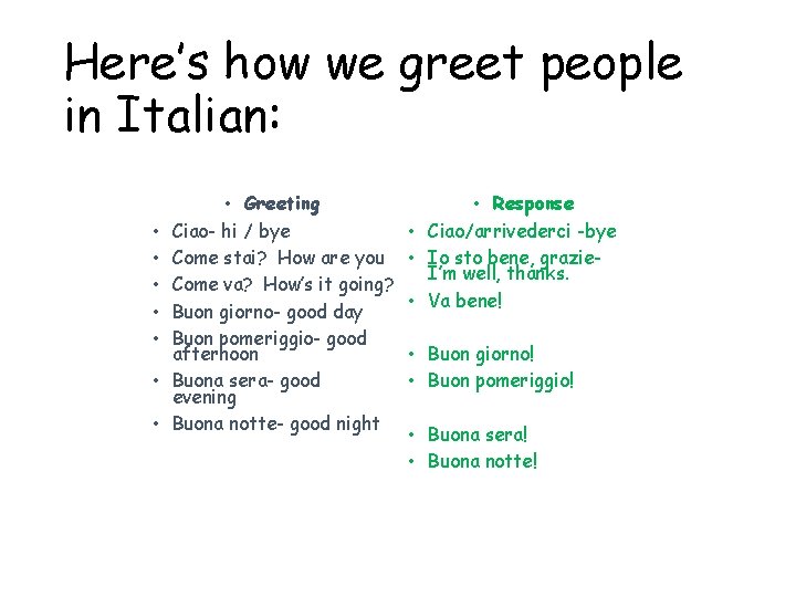 Here’s how we greet people in Italian: • • Greeting Ciao- hi / bye