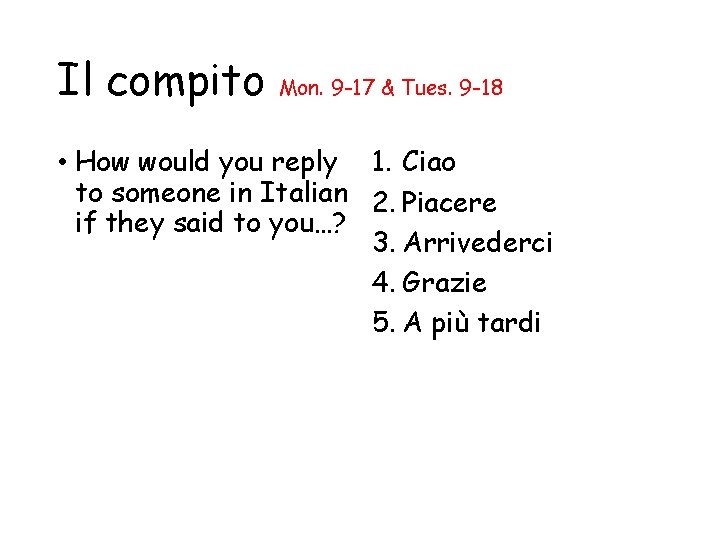 Il compito Mon. 9 -17 & Tues. 9 -18 • How would you reply