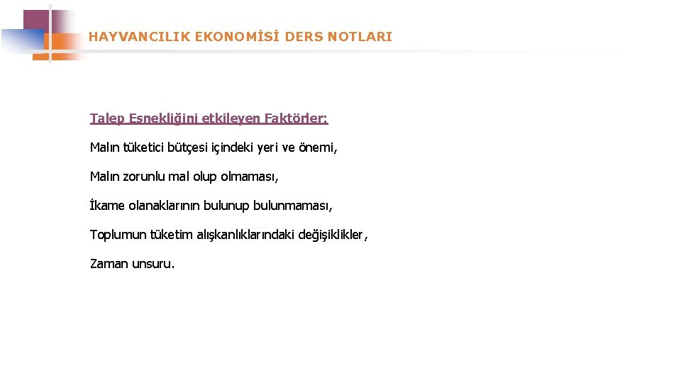 HAYVANCILIK EKONOMİSİ DERS NOTLARI Talep Esnekliğini etkileyen Faktörler: Malın tüketici bütçesi içindeki yeri ve